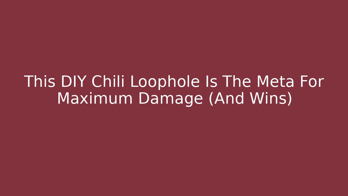 This DIY Chili Loophole Is The Meta For Maximum Damage (And Wins)