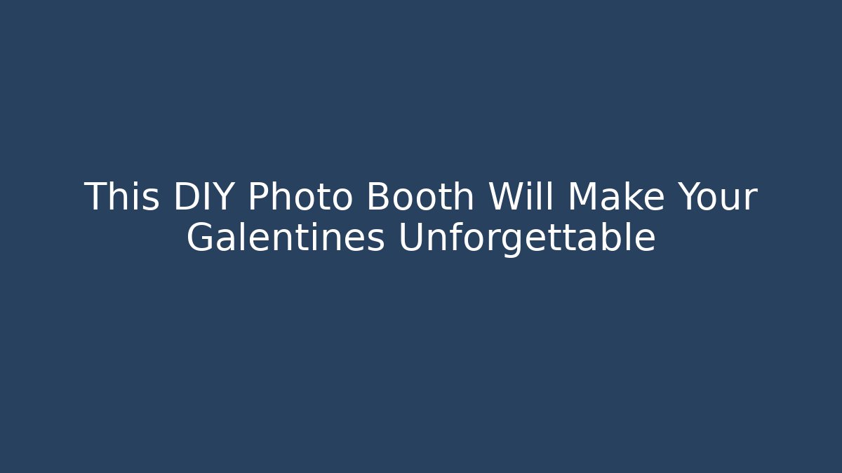 This DIY Photo Booth Will Make Your Galentines Unforgettable