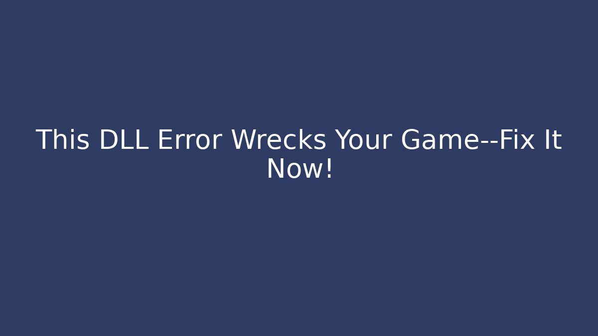 This DLL Error Wrecks Your Game—Fix It Now! - Create More Assets