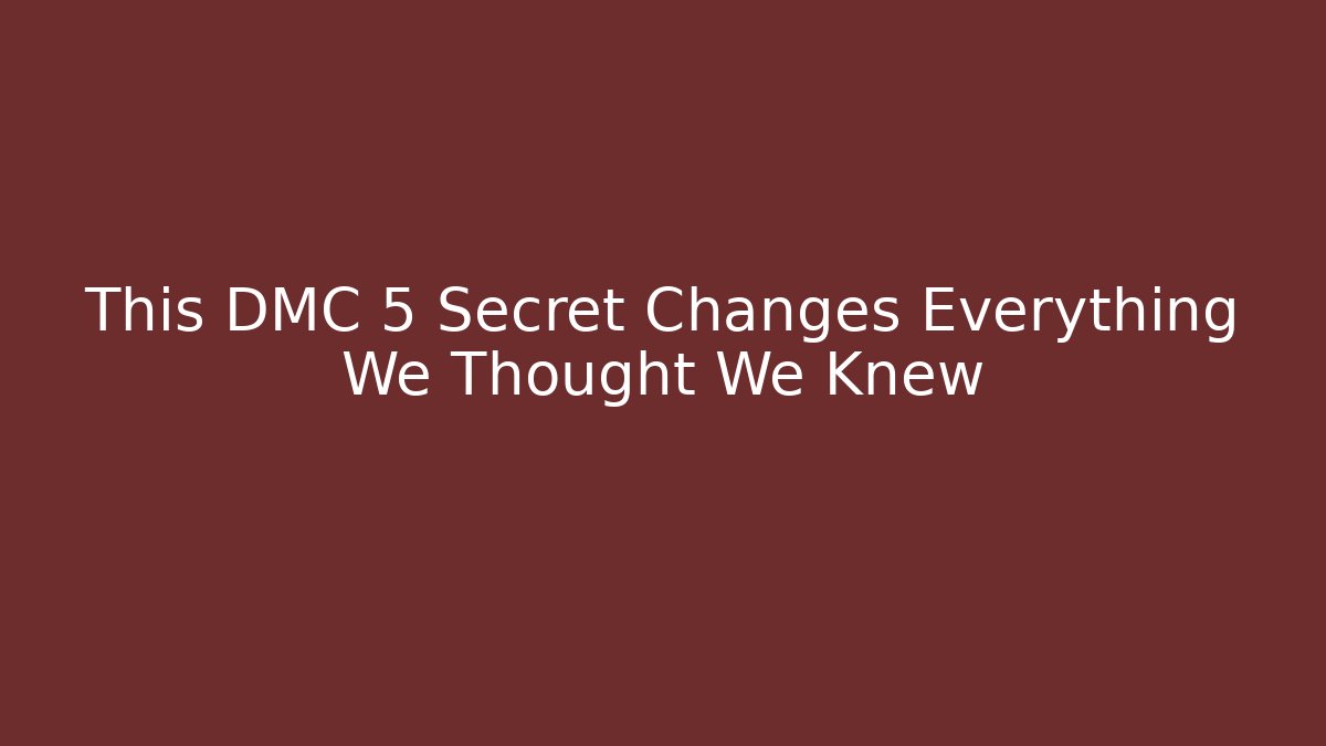 This DMC 5 Secret Changes Everything We Thought We Knew - Create More Assets
