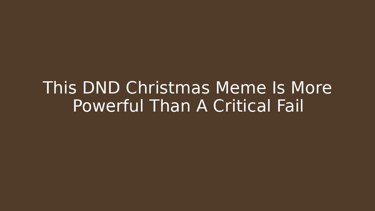 This DND Christmas Meme Is More Powerful Than A Critical Fail