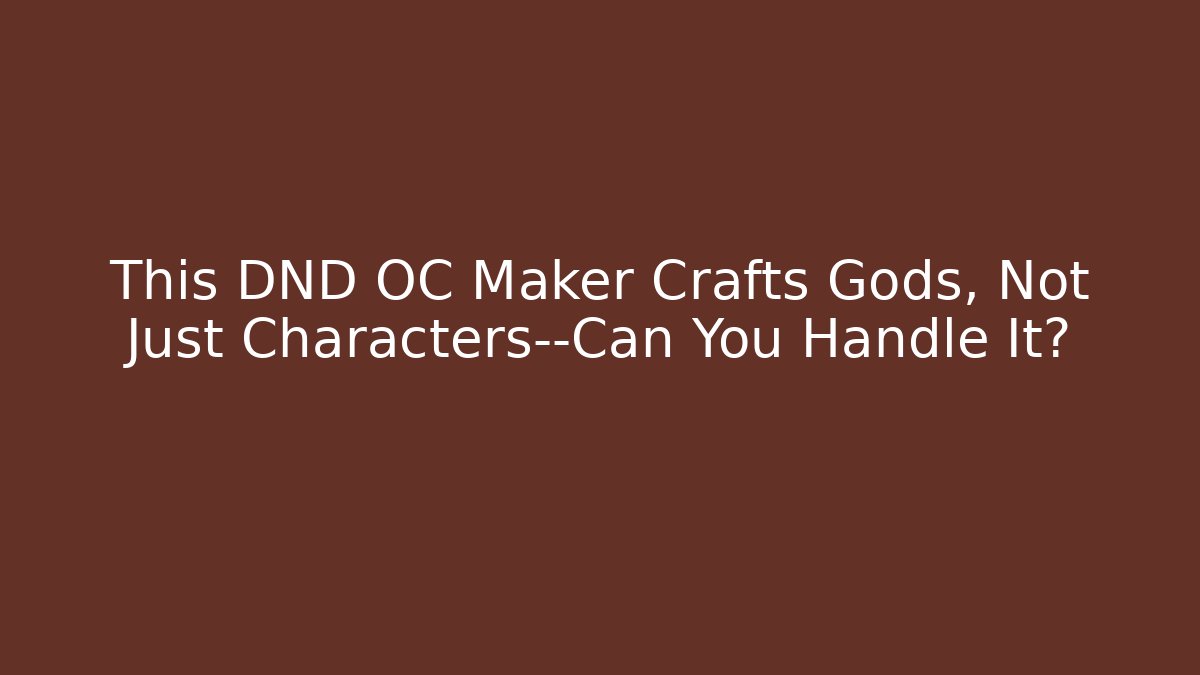 This DND OC Maker Crafts Gods, Not Just Characters—Can You Handle It? - Create More Assets