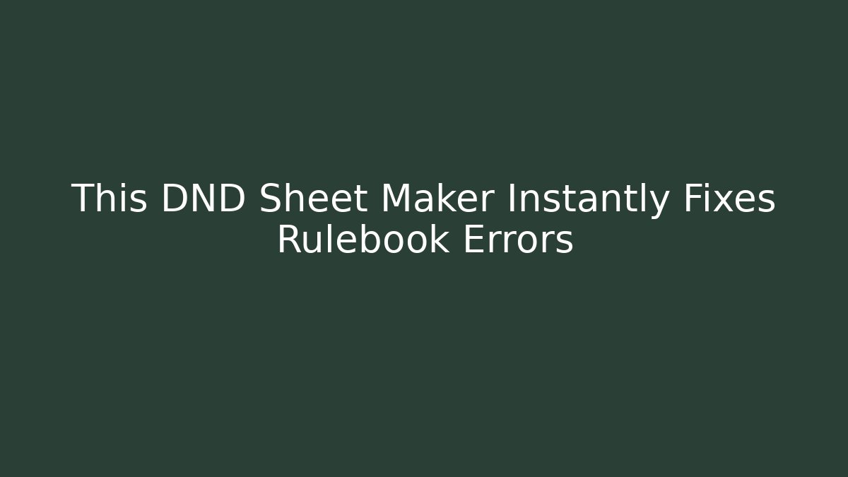 This DND Sheet Maker Instantly Fixes Rulebook Errors - Create More Assets