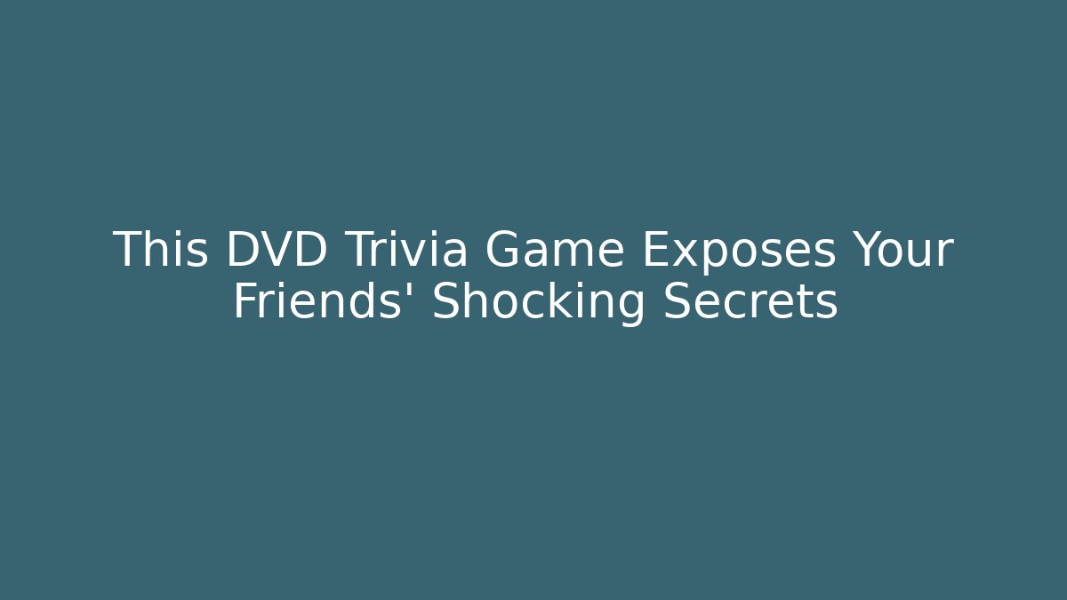 This DVD Trivia Game Exposes Your Friends' Shocking Secrets