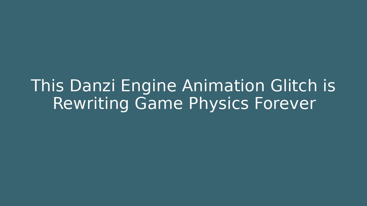 This Danzi Engine Animation Glitch is Rewriting Game Physics Forever