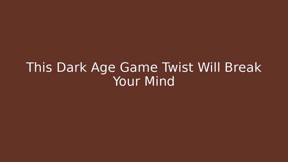 This Dark Age Game Twist Will Break Your Mind - Create More Assets