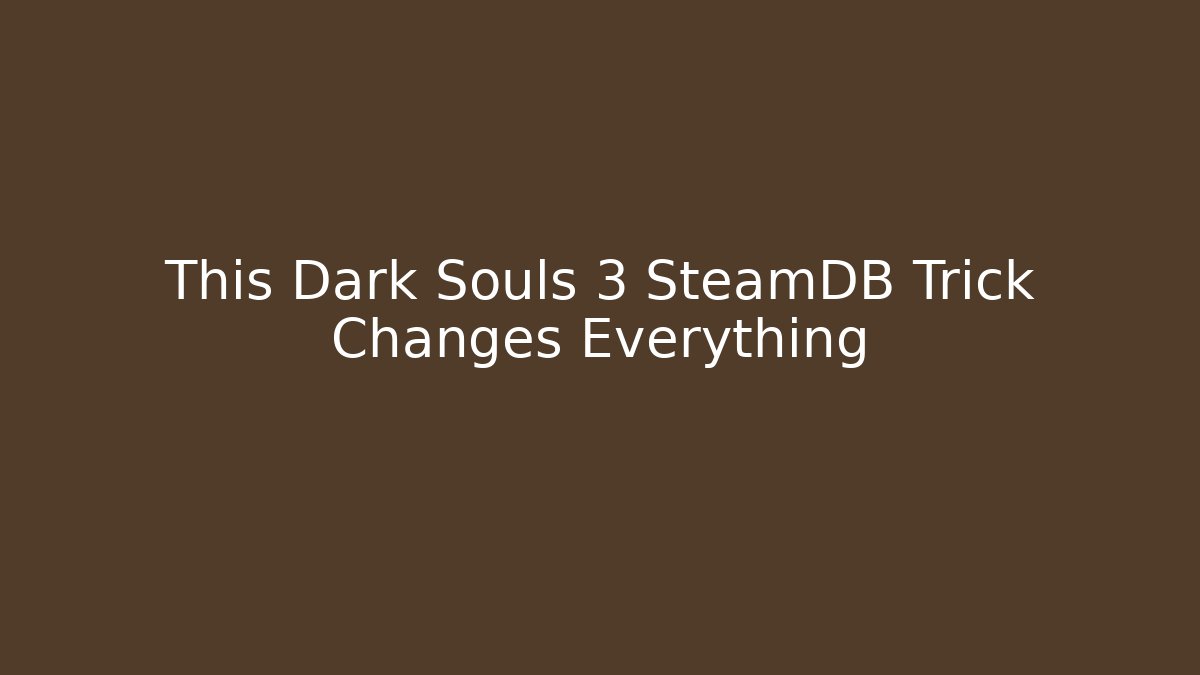 This Dark Souls 3 SteamDB Trick Changes Everything