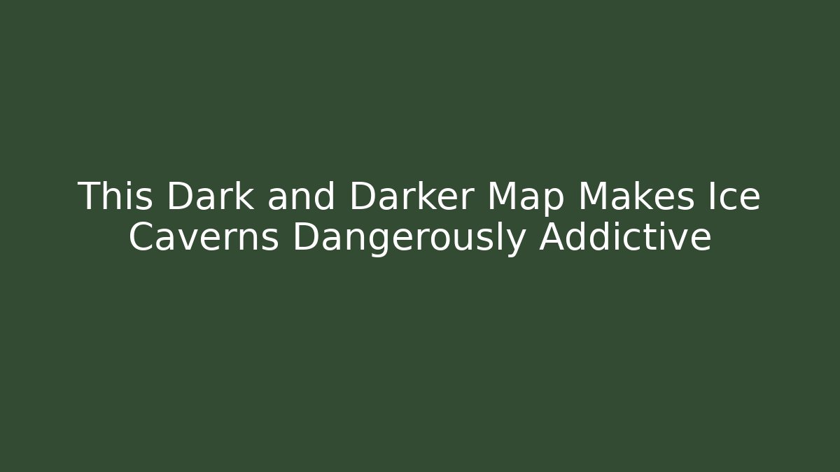 This Dark and Darker Map Makes Ice Caverns Dangerously Addictive