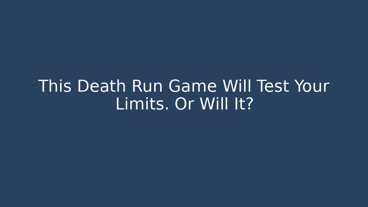 This Death Run Game Will Test Your Limits. Or Will It? - Create More Assets
