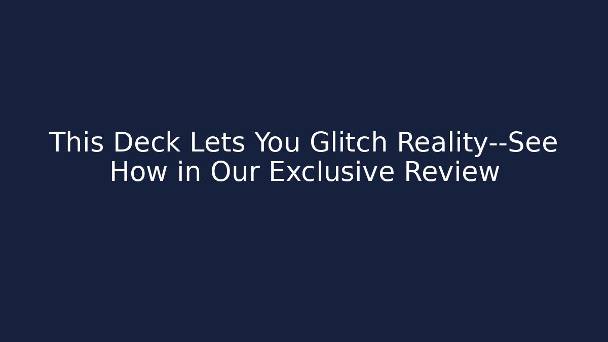 This Deck Lets You Glitch Reality—See How in Our Exclusive Review