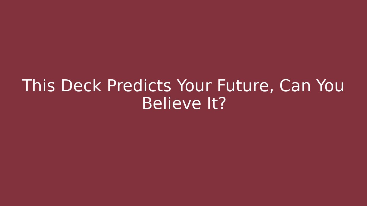 This Deck Predicts Your Future, Can You Believe It?