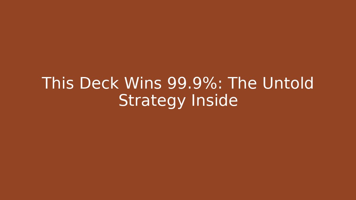 This Deck Wins 99.9%: The Untold Strategy Inside