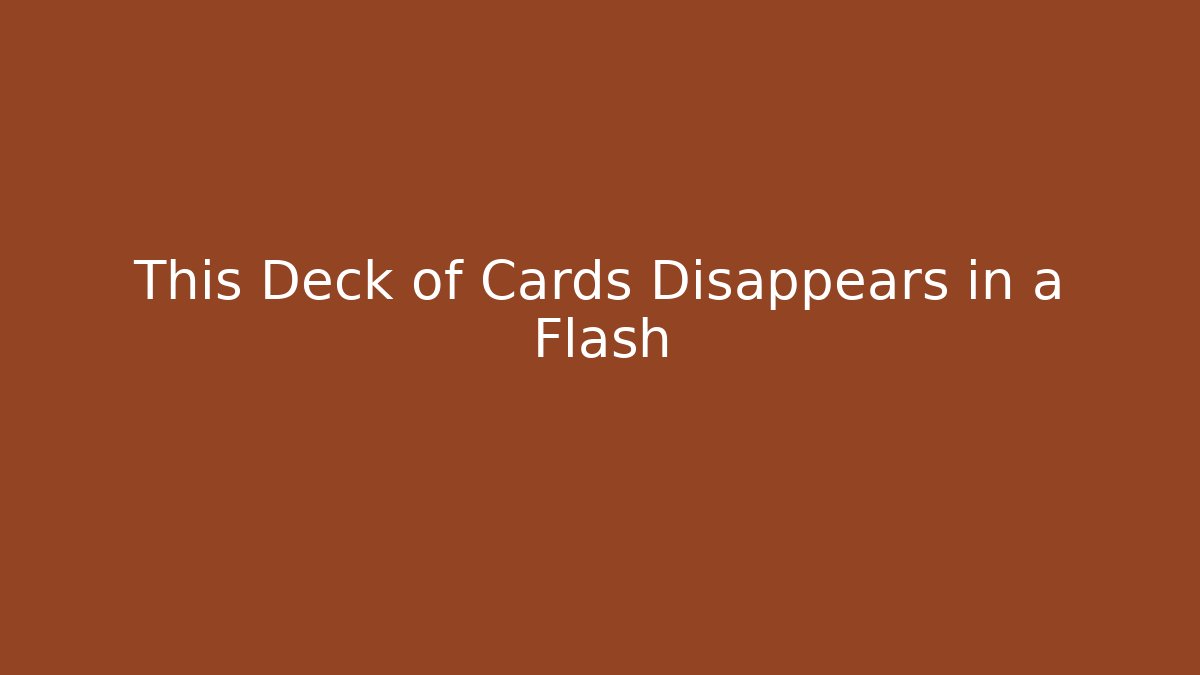 This Deck of Cards Disappears in a Flash - Create More Assets