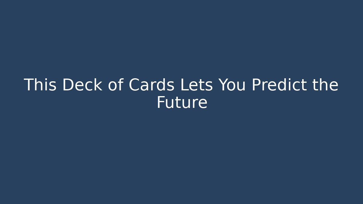 This Deck of Cards Lets You Predict the Future