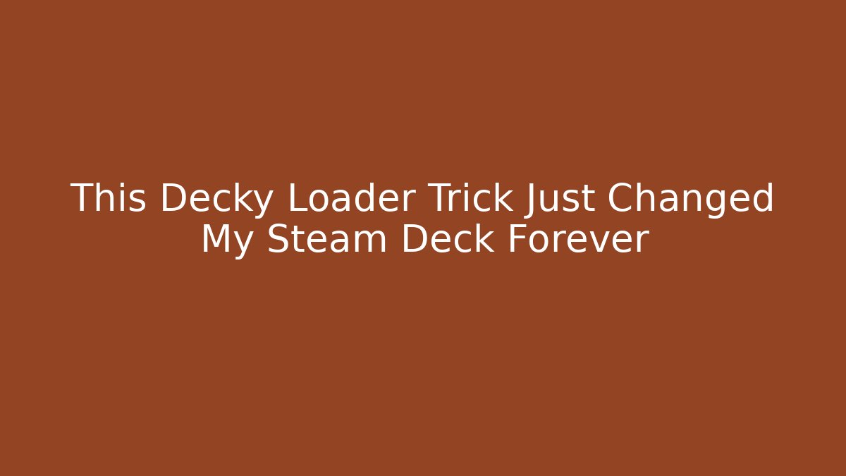 This Decky Loader Trick Just Changed My Steam Deck Forever