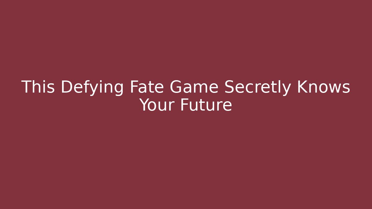 This Defying Fate Game Secretly Knows Your Future