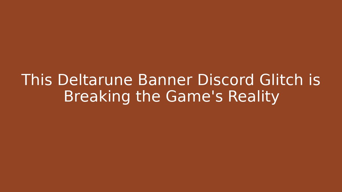 This Deltarune Banner Discord Glitch is Breaking the Game's Reality