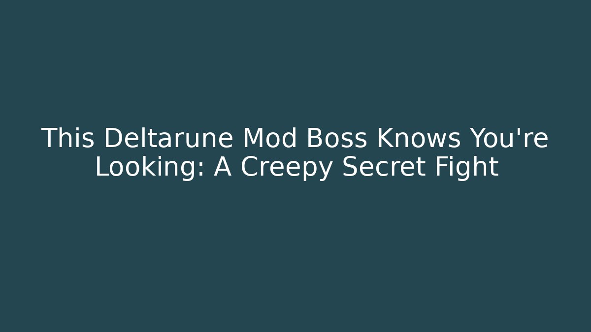 This Deltarune Mod Boss Knows You're Looking: A Creepy Secret Fight
