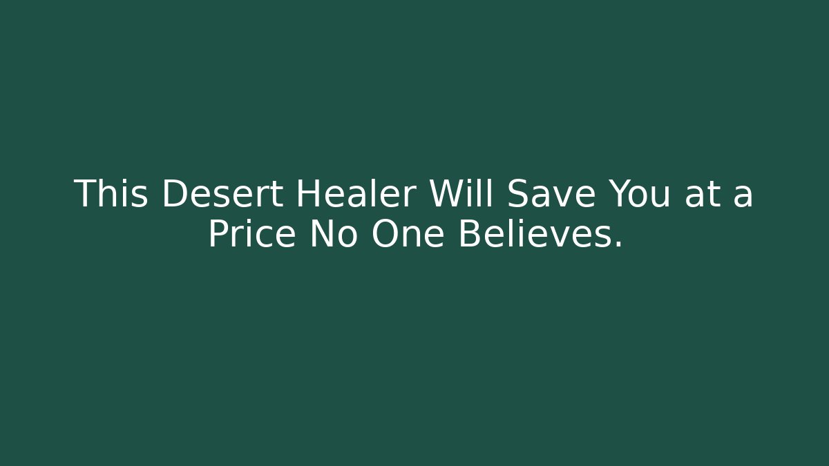 This Desert Healer Will Save You at a Price No One Believes.
