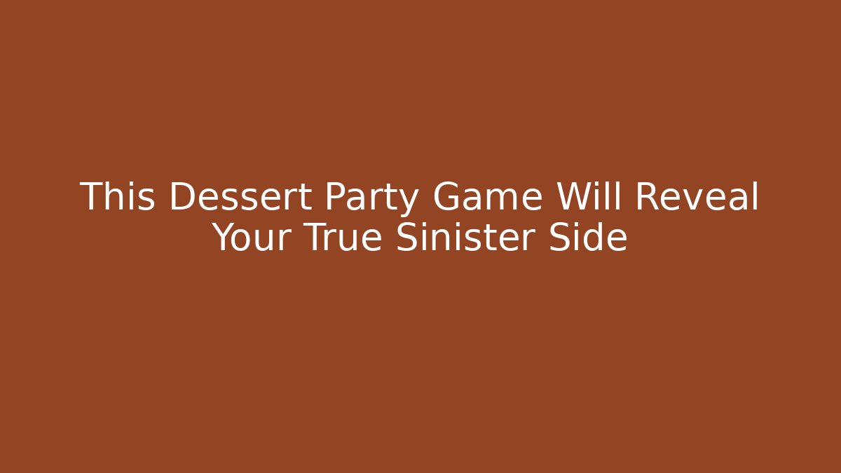 This Dessert Party Game Will Reveal Your True Sinister Side