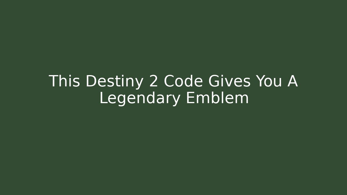This Destiny 2 Code Gives You A Legendary Emblem