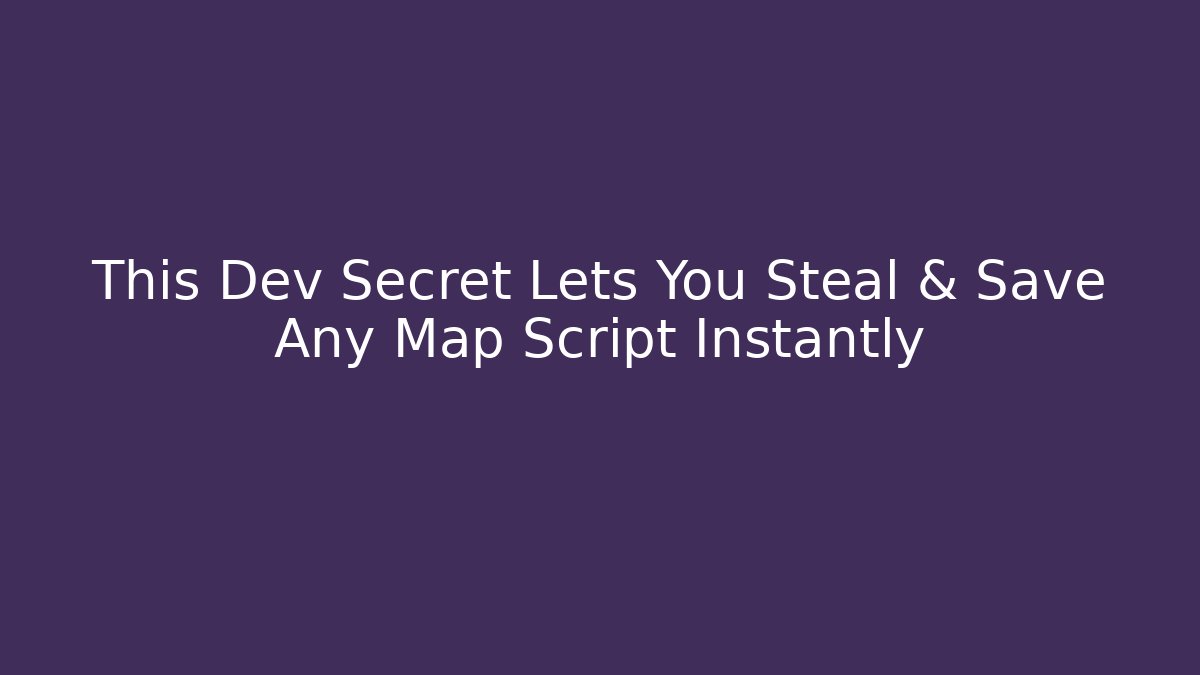 This Dev Secret Lets You Steal & Save Any Map Script Instantly