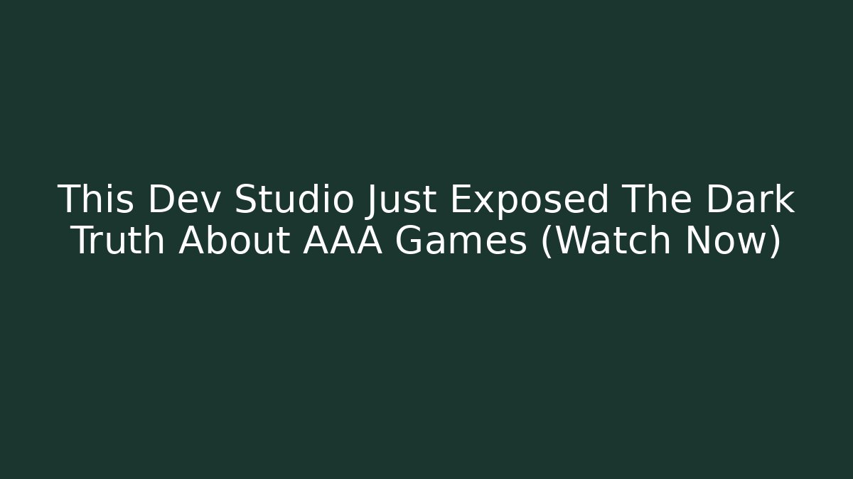 This Dev Studio Just Exposed The Dark Truth About AAA Games (Watch Now)