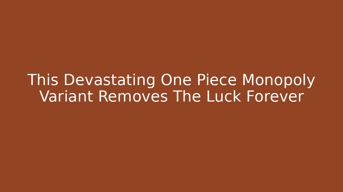 This Devastating One Piece Monopoly Variant Removes The Luck Forever