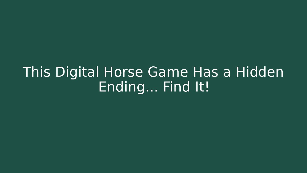 This Digital Horse Game Has a Hidden Ending… Find It!