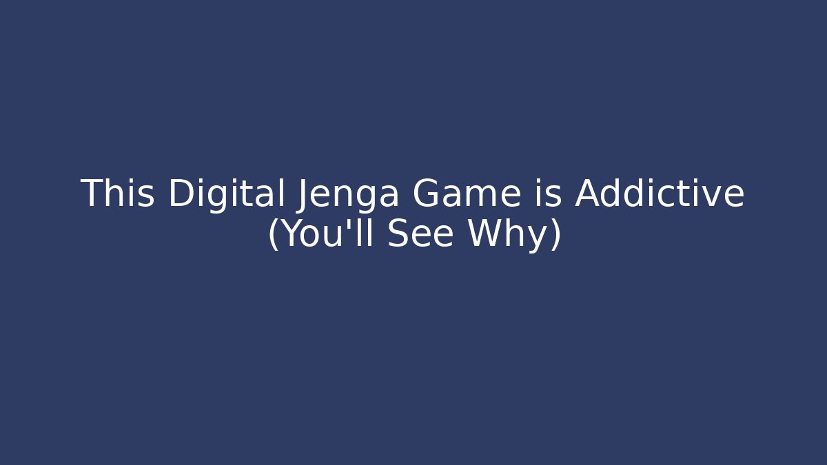 This Digital Jenga Game is Addictive (You'll See Why)