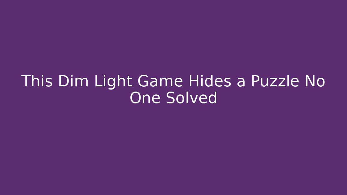 This Dim Light Game Hides a Puzzle No One Solved