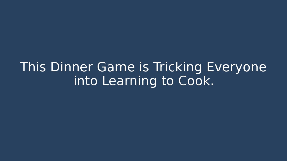 This Dinner Game is Tricking Everyone into Learning to Cook.