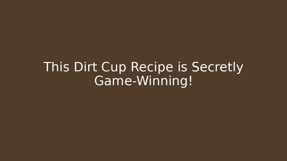 This Dirt Cup Recipe is Secretly Game-Winning!