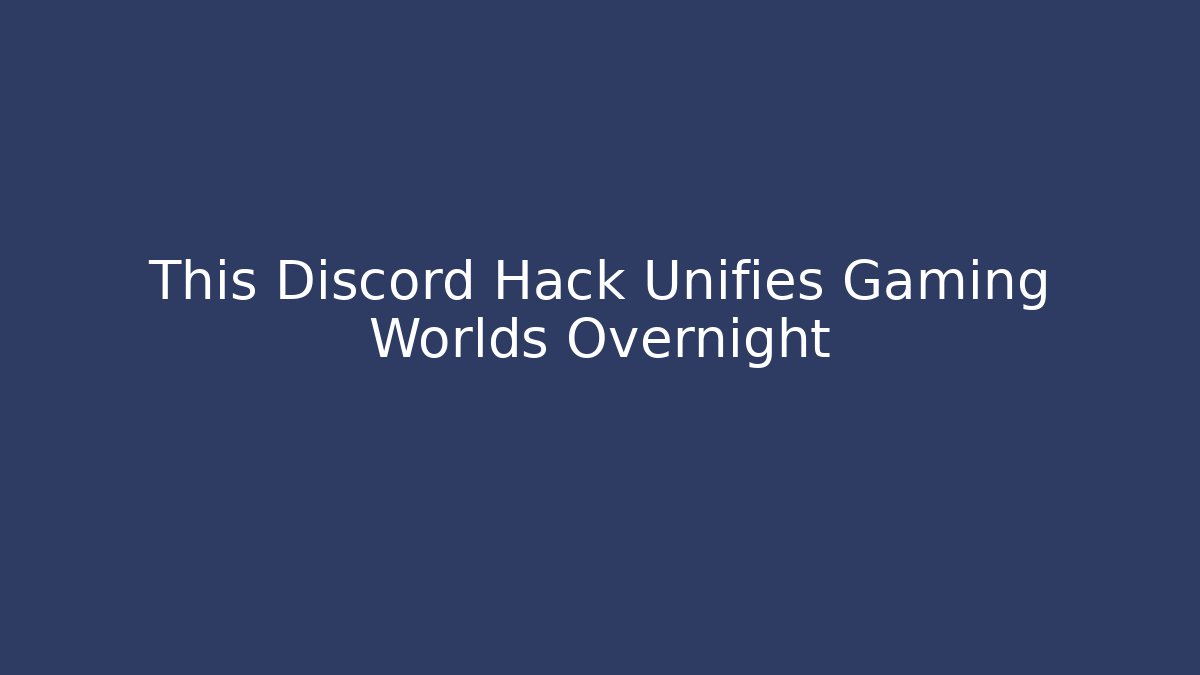 This Discord Hack Unifies Gaming Worlds Overnight