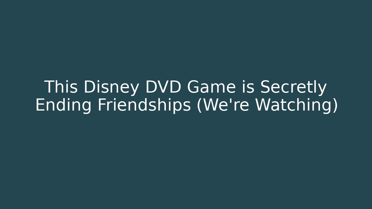 This Disney DVD Game is Secretly Ending Friendships (We're Watching)