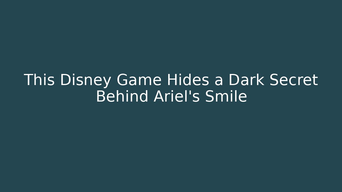 This Disney Game Hides a Dark Secret Behind Ariel's Smile