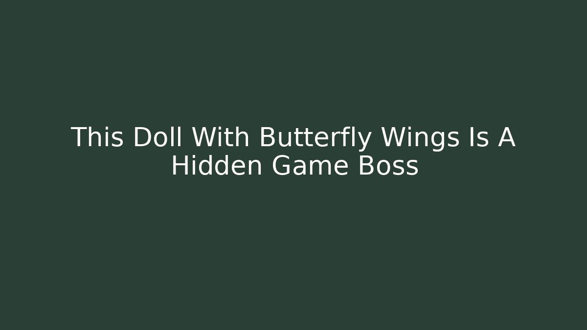 This Doll With Butterfly Wings Is A Hidden Game Boss