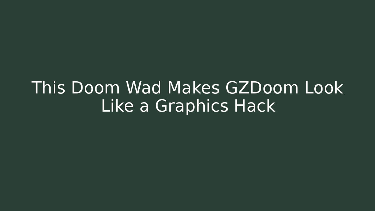 This Doom Wad Makes GZDoom Look Like a Graphics Hack - Create More Assets