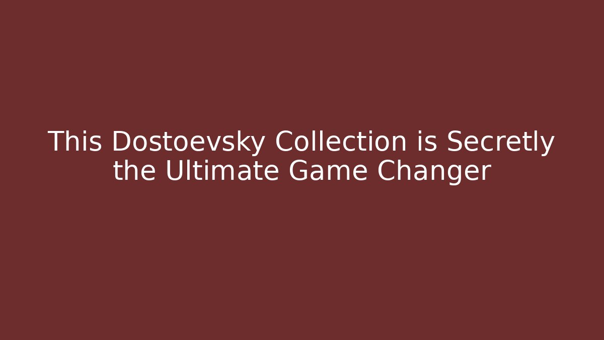 This Dostoevsky Collection is Secretly the Ultimate Game Changer