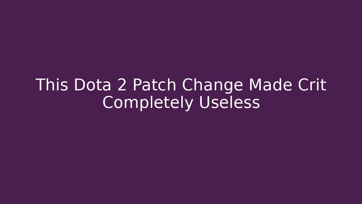 This Dota 2 Patch Change Made Crit Completely Useless