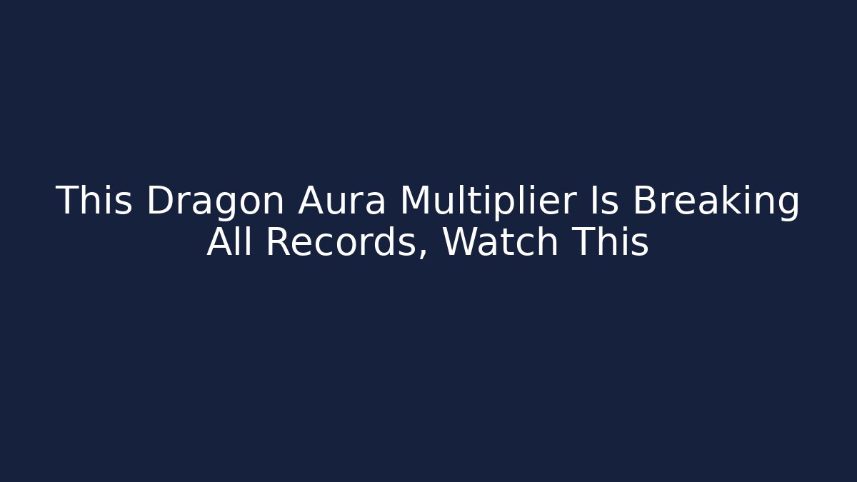 This Dragon Aura Multiplier Is Breaking All Records, Watch This