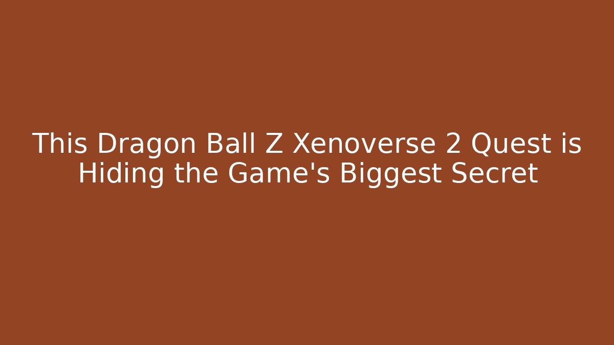 This Dragon Ball Z Xenoverse 2 Quest is Hiding the Game's Biggest Secret