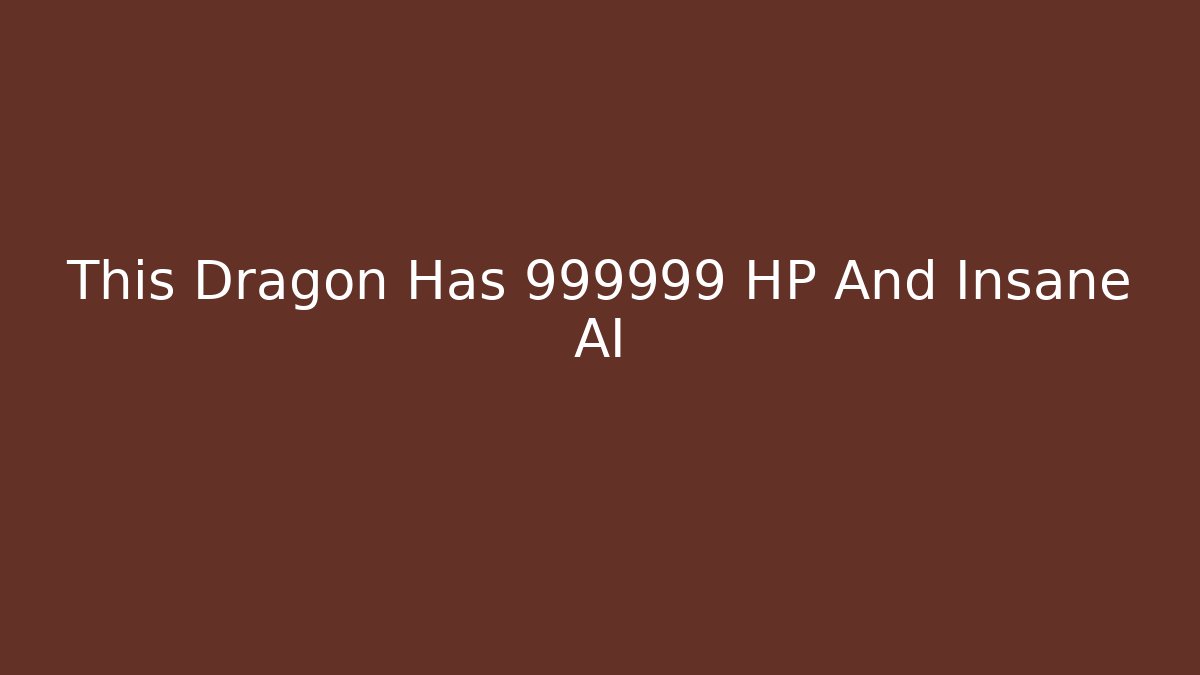 This Dragon Has 999999 HP And Insane AI