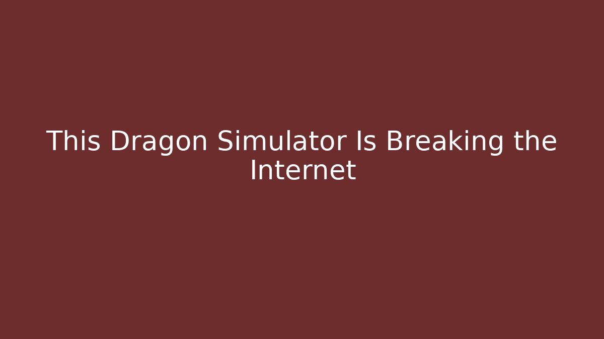 This Dragon Simulator Is Breaking the Internet - Create More Assets