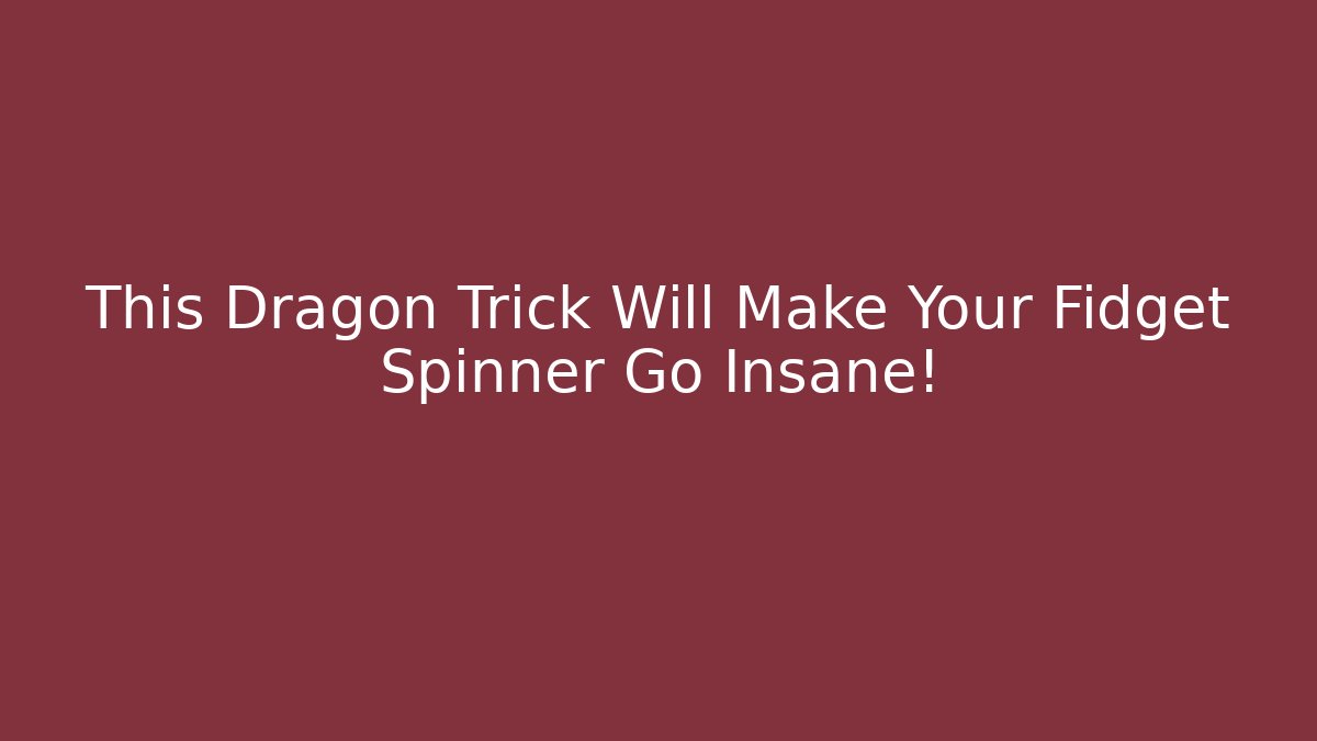 This Dragon Trick Will Make Your Fidget Spinner Go Insane!