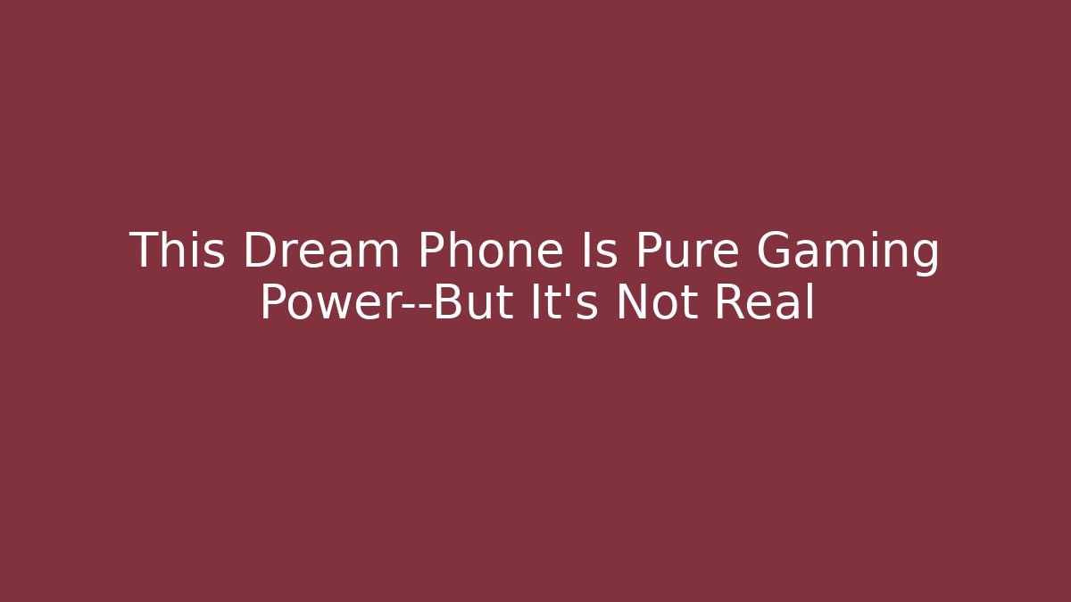 This Dream Phone Is Pure Gaming Power—But It’s Not Real