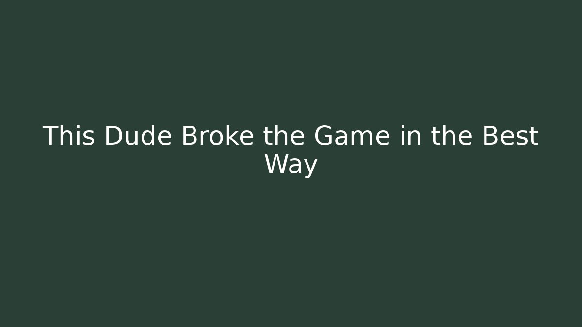 This Dude Broke the Game in the Best Way