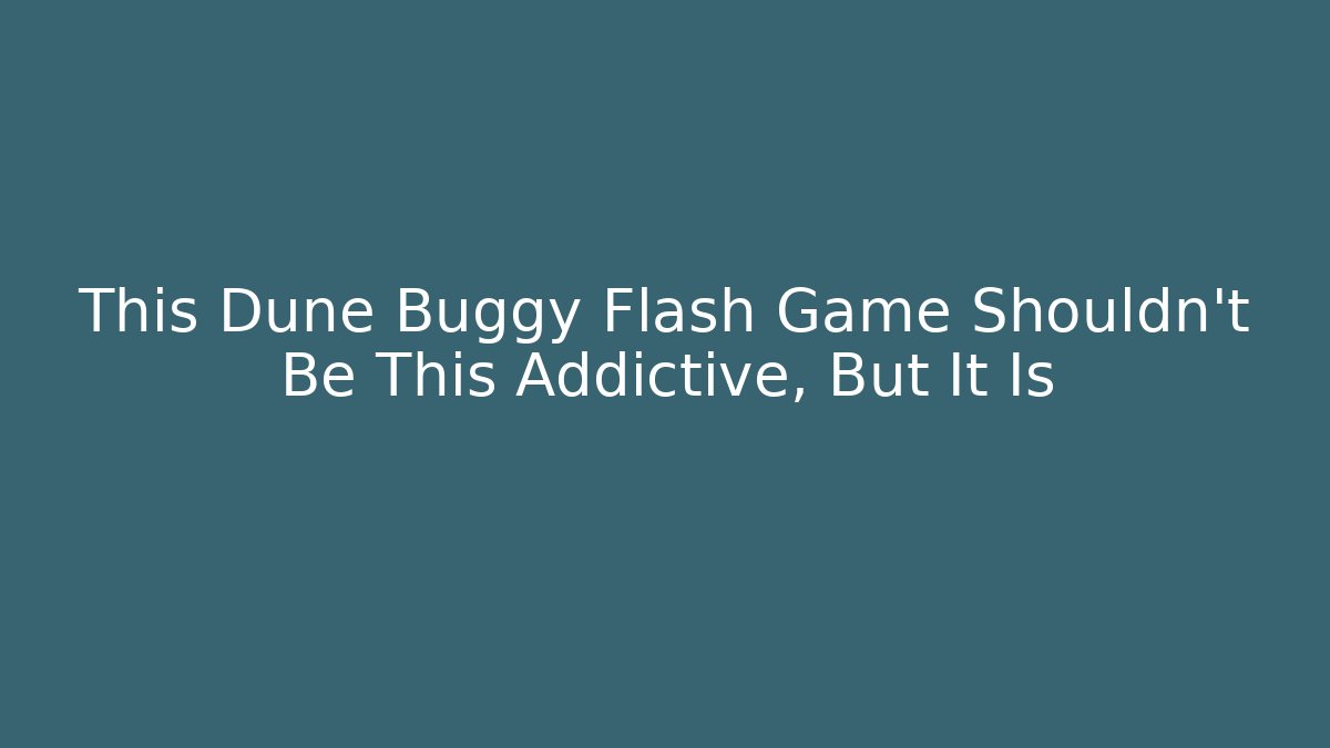 This Dune Buggy Flash Game Shouldn't Be This Addictive, But It Is - Create More Assets