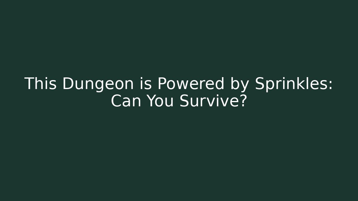 This Dungeon is Powered by Sprinkles: Can You Survive?