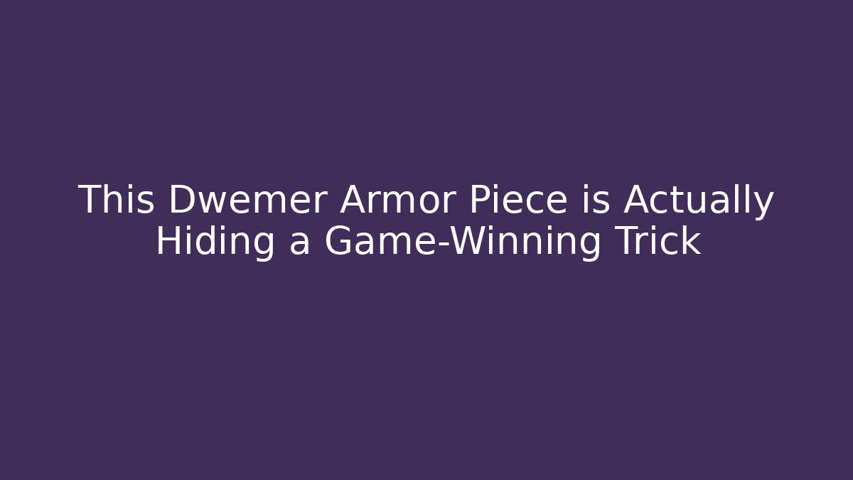 This Dwemer Armor Piece is Actually Hiding a Game-Winning Trick